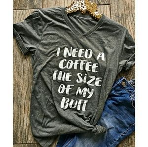 I Need Coffee ☕ The Size of My Butt Tee